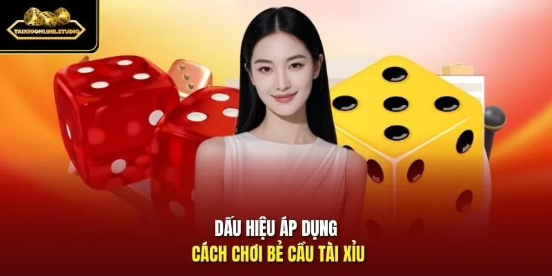 Dấu hiệu áp dụng cách chơi bẻ cầu Tài Xỉu 